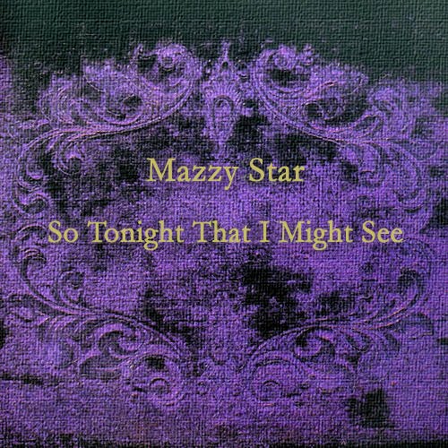 Mazzy Star -《So Tonight That I Might See》